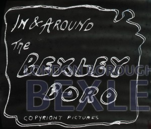 PHBOS_2_900 Boswell’s title slide for ‘In and around Bexley Borough’ c1900